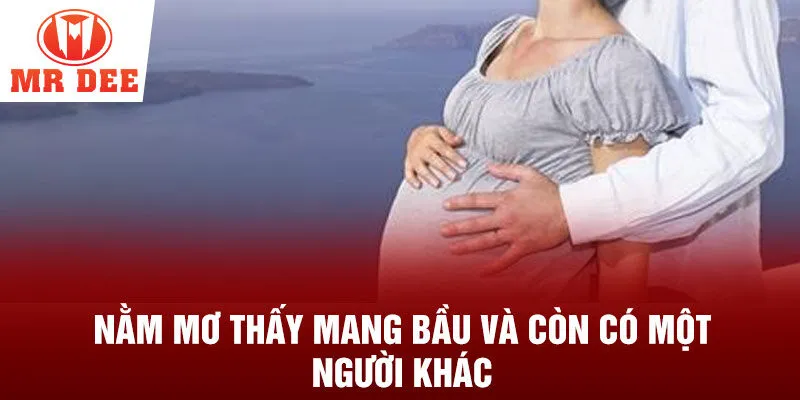 Nằm mơ thấy mang bầu và còn có một người khác