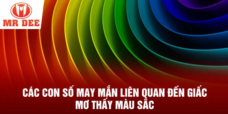 Các con số may mắn liên quan đến giấc mơ thấy màu sắc