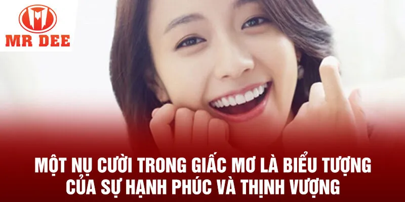 Một nụ cười trong giấc mơ là biểu tượng của sự hạnh phúc và thịnh vượng