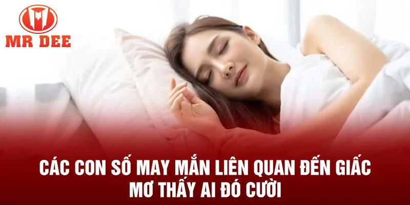 Các con số may mắn liên quan đến giấc mơ thấy ai đó cười